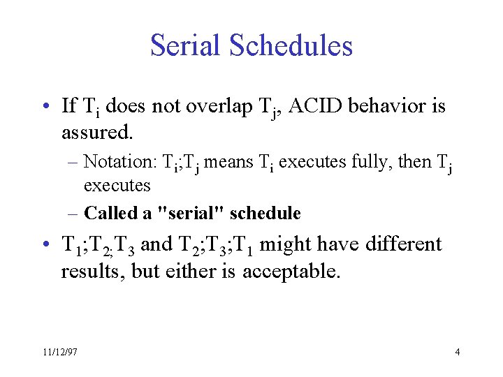 Serial Schedules • If Ti does not overlap Tj, ACID behavior is assured. –