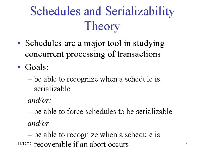Schedules and Serializability Theory • Schedules are a major tool in studying concurrent processing