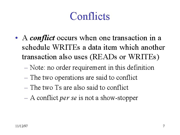 Conflicts • A conflict occurs when one transaction in a schedule WRITEs a data