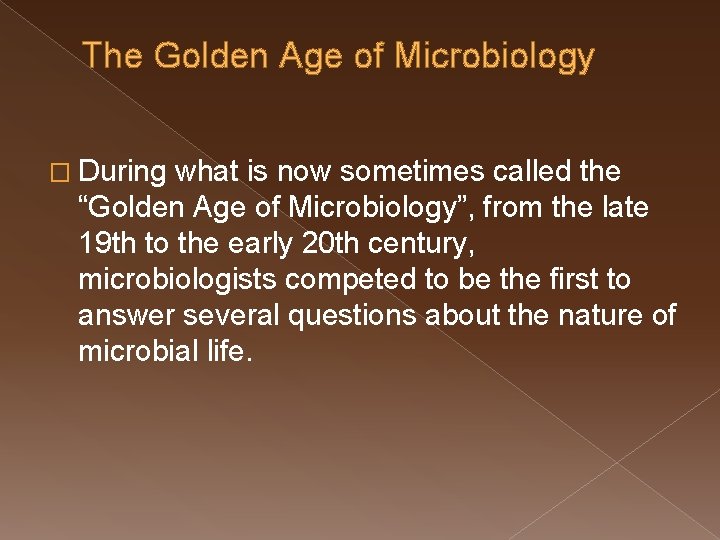 The Golden Age of Microbiology � During what is now sometimes called the “Golden