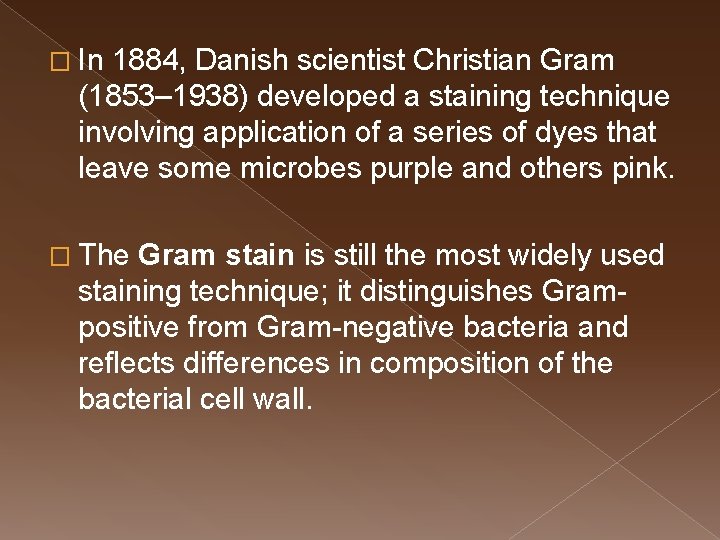 � In 1884, Danish scientist Christian Gram (1853– 1938) developed a staining technique involving