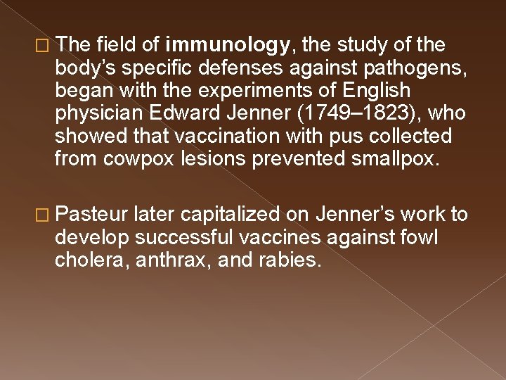 � The field of immunology, the study of the body’s specific defenses against pathogens,