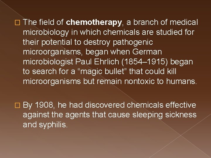 � The field of chemotherapy, a branch of medical microbiology in which chemicals are