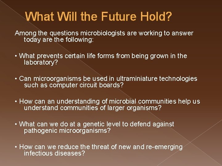 What Will the Future Hold? Among the questions microbiologists are working to answer today