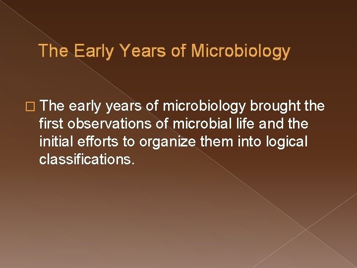 The Early Years of Microbiology � The early years of microbiology brought the first