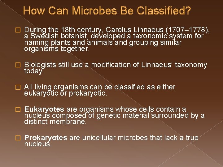 How Can Microbes Be Classified? � During the 18 th century, Carolus Linnaeus (1707–