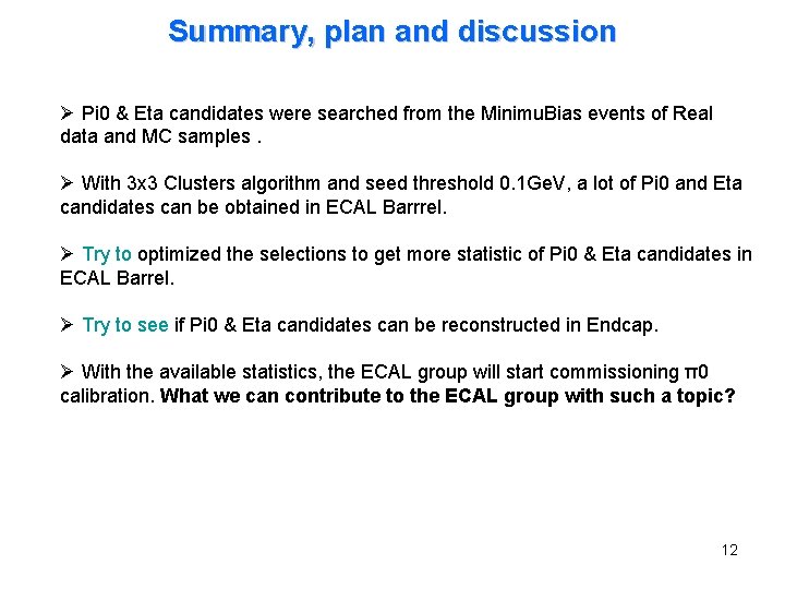 Summary, plan and discussion Ø Pi 0 & Eta candidates were searched from the