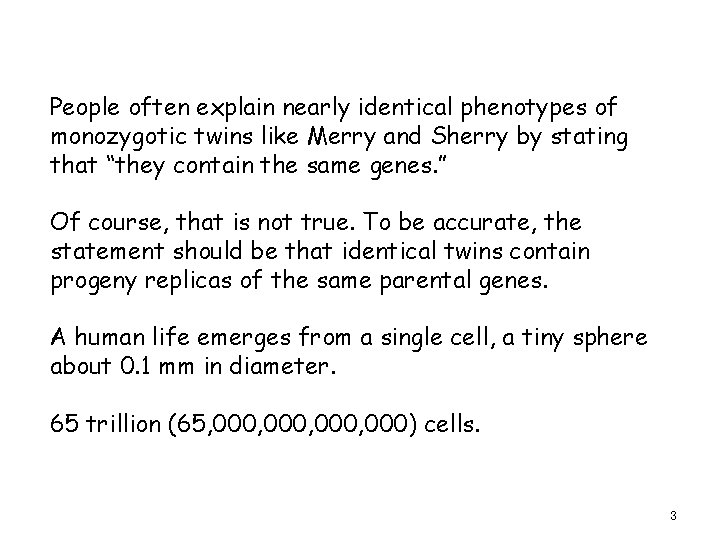People often explain nearly identical phenotypes of monozygotic twins like Merry and Sherry by