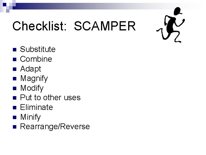 Checklist: SCAMPER n n n n n Substitute Combine Adapt Magnify Modify Put to