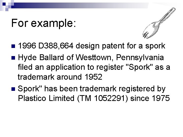 For example: 1996 D 388, 664 design patent for a spork n Hyde Ballard