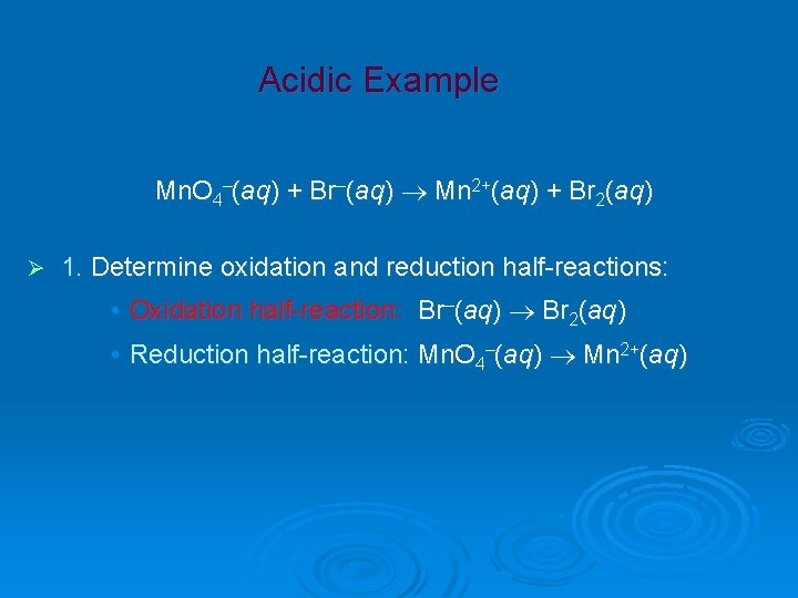 Acidic Example Mn. O 4–(aq) + Br–(aq) Mn 2+(aq) + Br 2(aq) Ø 1.