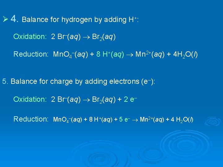 Ø 4. Balance for hydrogen by adding H+: Oxidation: 2 Br–(aq) Br 2(aq) Reduction: