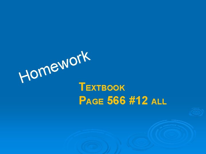 k r o w e m Ho TEXTBOOK PAGE 566 #12 ALL 