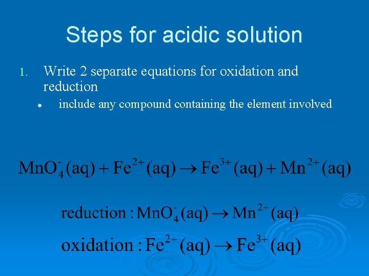 Steps for acidic solution Write 2 separate equations for oxidation and reduction 1. l
