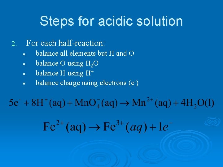 Steps for acidic solution For each half-reaction: 2. l l balance all elements but