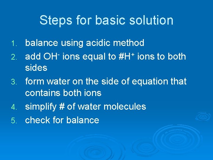 Steps for basic solution 1. 2. 3. 4. 5. balance using acidic method add