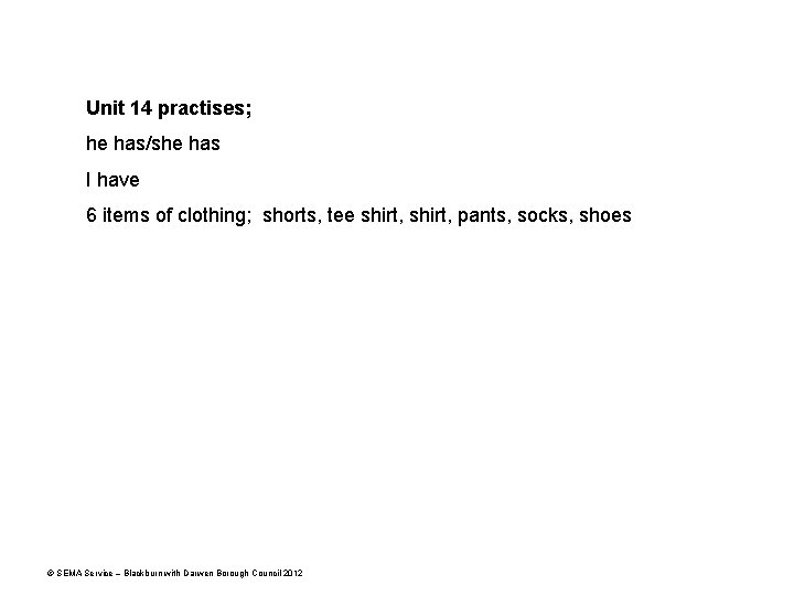 Unit 14 practises; he has/she has I have 6 items of clothing; shorts, tee