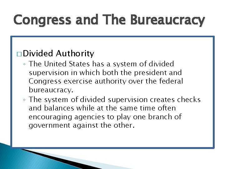 Congress and The Bureaucracy � Divided Authority ◦ The United States has a system