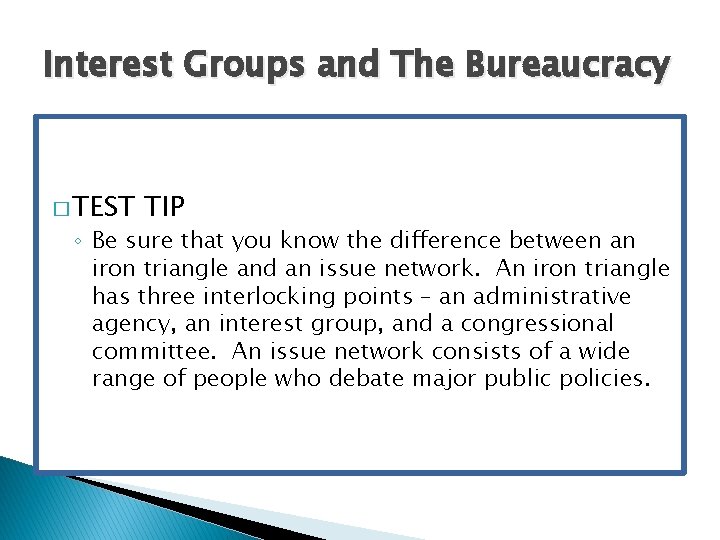 Interest Groups and The Bureaucracy � TEST TIP ◦ Be sure that you know