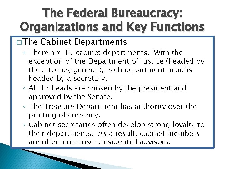 The Federal Bureaucracy: Organizations and Key Functions � The Cabinet Departments ◦ There are