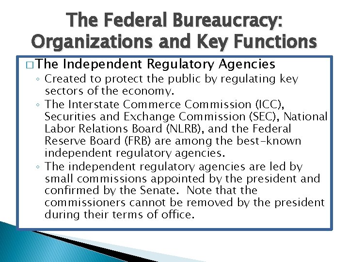 The Federal Bureaucracy: Organizations and Key Functions � The Independent Regulatory Agencies ◦ Created