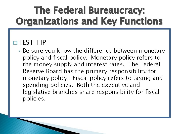The Federal Bureaucracy: Organizations and Key Functions � TEST TIP ◦ Be sure you