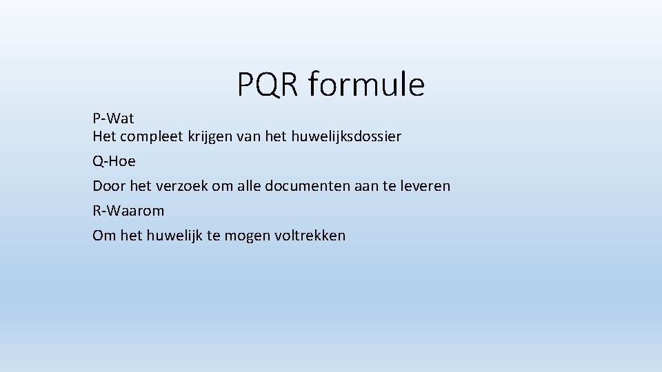 PQR formule P-Wat Het compleet krijgen van het huwelijksdossier Q-Hoe Door het verzoek om