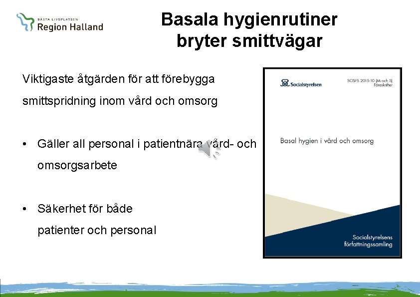 Basala hygienrutiner bryter smittvägar Viktigaste åtgärden för att förebygga smittspridning inom vård och omsorg