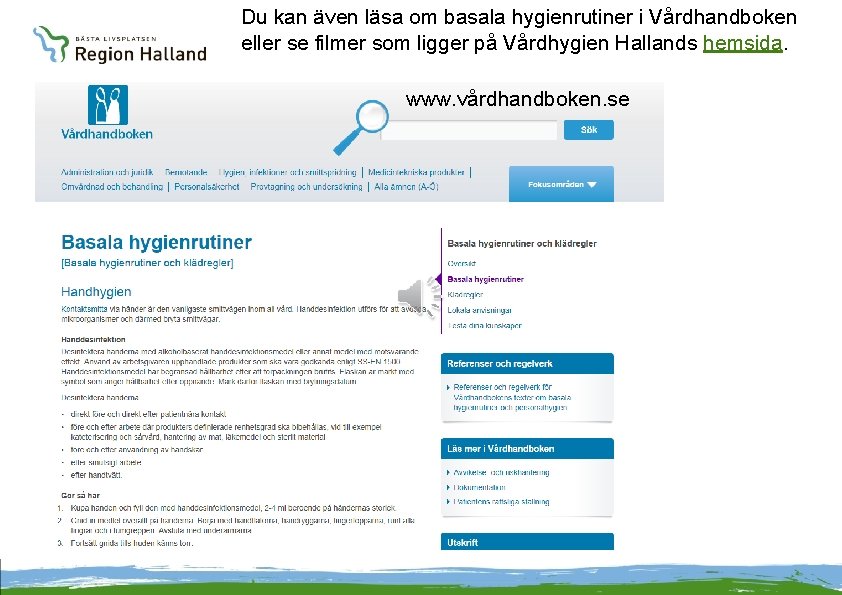 Du kan även läsa om basala hygienrutiner i Vårdhandboken eller se filmer som ligger