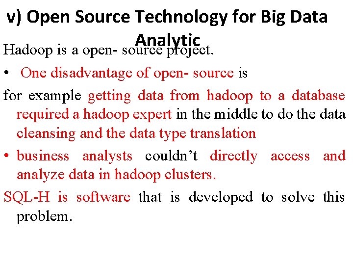 v) Open Source Technology for Big Data Analytic Hadoop is a open- source project.