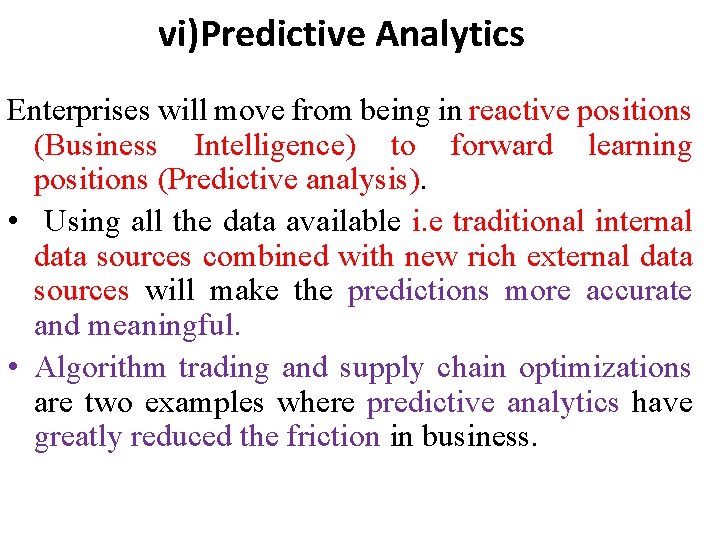 vi)Predictive Analytics Enterprises will move from being in reactive positions (Business Intelligence) to forward