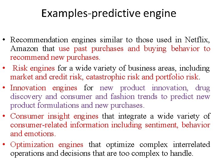 Examples-predictive engine • Recommendation engines similar to those used in Netflix, Amazon that use