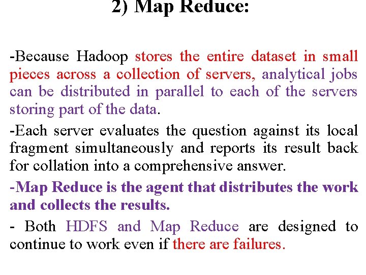 2) Map Reduce: -Because Hadoop stores the entire dataset in small pieces across a