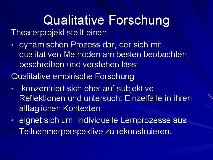 Qualitative Forschung Theaterprojekt stellt einen • dynamischen Prozess dar, der sich mit qualitativen Methoden