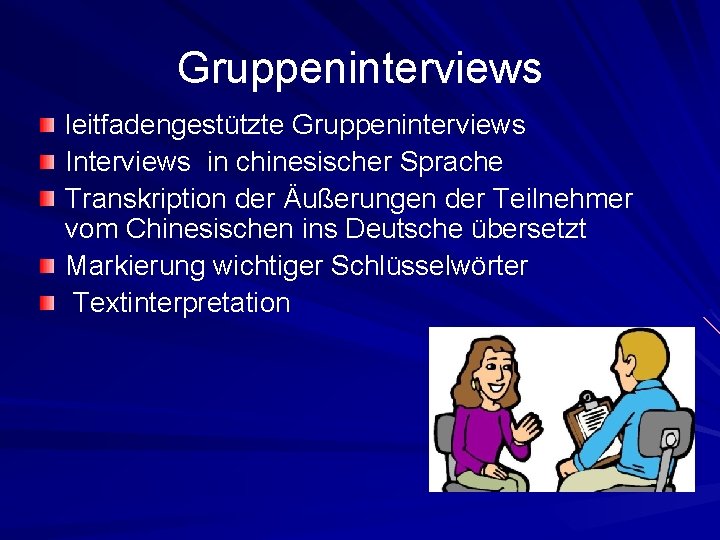 Gruppeninterviews leitfadengestützte Gruppeninterviews Interviews in chinesischer Sprache Transkription der Äußerungen der Teilnehmer vom Chinesischen