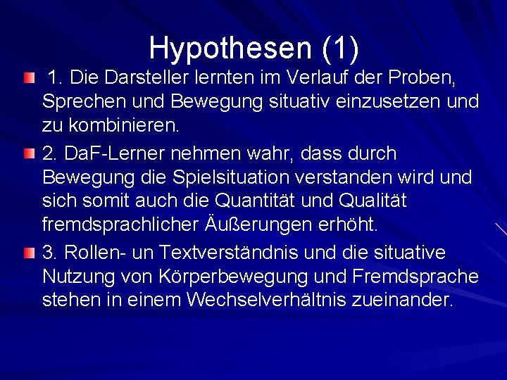 Hypothesen (1) 1. Die Darsteller lernten im Verlauf der Proben, Sprechen und Bewegung situativ