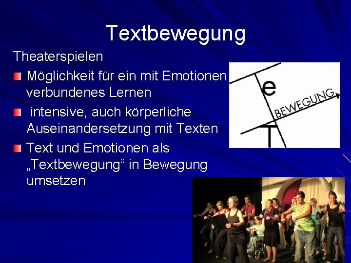 Textbewegung Theaterspielen Möglichkeit für ein mit Emotionen verbundenes Lernen intensive, auch körperliche Auseinandersetzung mit