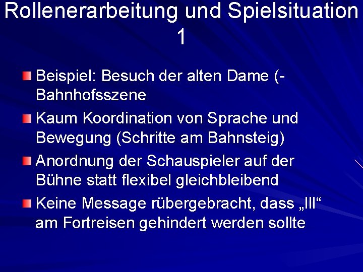 Rollenerarbeitung und Spielsituation 1 Beispiel: Besuch der alten Dame (Bahnhofsszene Kaum Koordination von Sprache