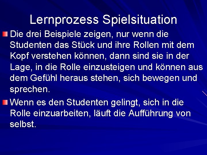 Lernprozess Spielsituation Die drei Beispiele zeigen, nur wenn die Studenten das Stück und ihre