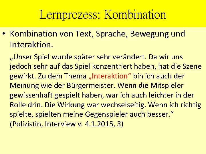 Lernprozess: Kombination • Kombination von Text, Sprache, Bewegung und Interaktion. „Unser Spiel wurde später