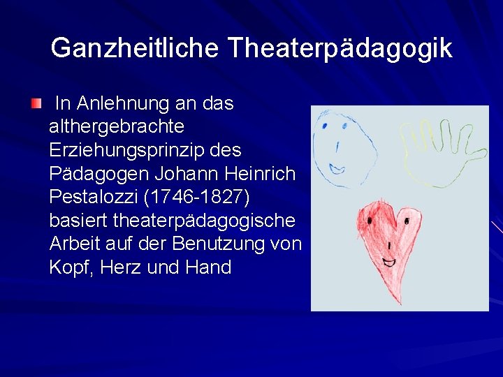 Ganzheitliche Theaterpädagogik In Anlehnung an das althergebrachte Erziehungsprinzip des Pädagogen Johann Heinrich Pestalozzi (1746