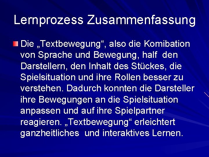 Lernprozess Zusammenfassung Die „Textbewegung“, also die Komibation von Sprache und Bewegung, half den Darstellern,