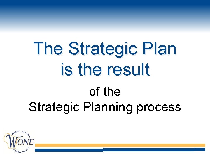 The Strategic Plan is the result of the Strategic Planning process 