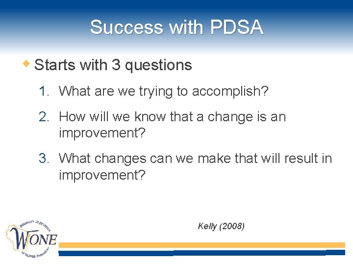 Success with PDSA Starts with 3 questions 1. What are we trying to accomplish?