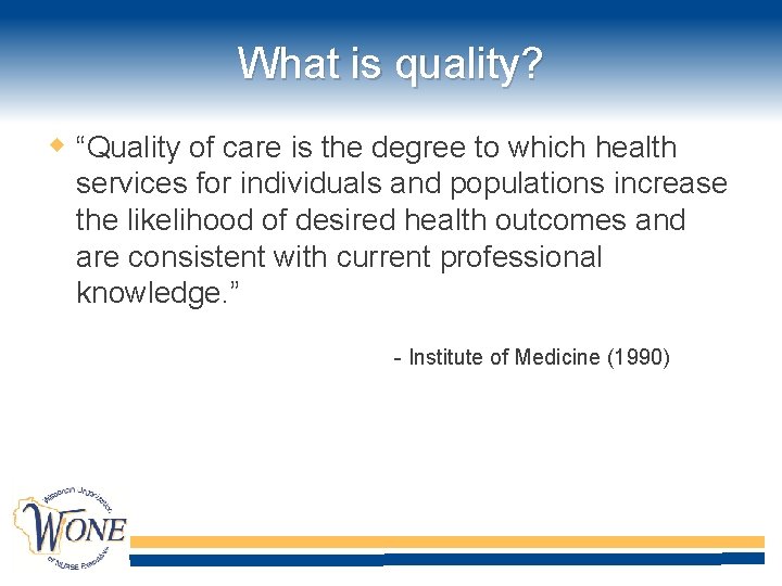 What is quality? “Quality of care is the degree to which health services for