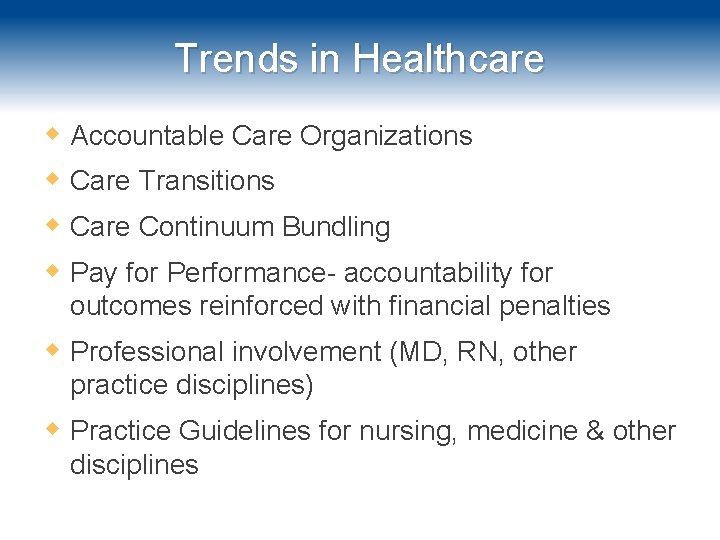 Trends in Healthcare Accountable Care Organizations Care Transitions Care Continuum Bundling Pay for Performance-