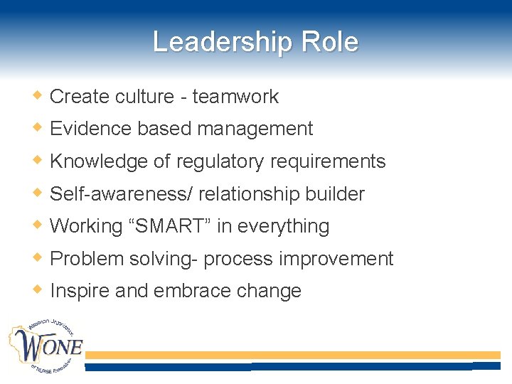 Leadership Role Create culture - teamwork Evidence based management Knowledge of regulatory requirements Self-awareness/