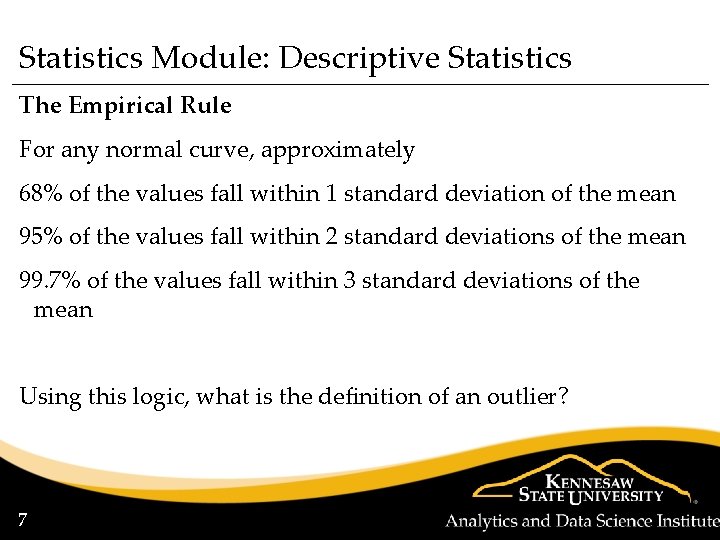Statistics Module: Descriptive Statistics The Empirical Rule For any normal curve, approximately 68% of