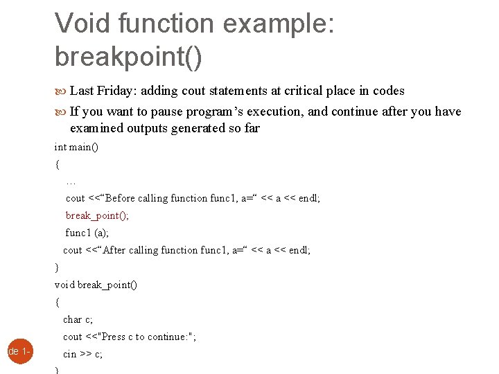 Slide 1 - 13 Void function example: breakpoint() Last Friday: adding cout statements at