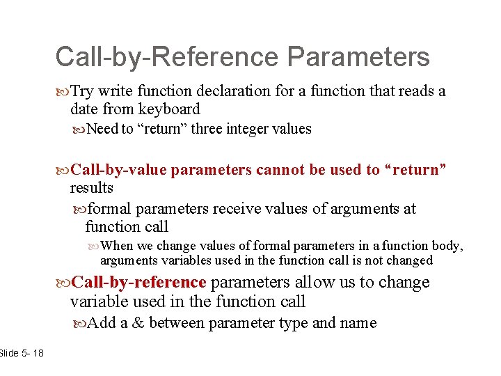 Slide 5 - 18 Call-by-Reference Parameters Try write function declaration for a function that